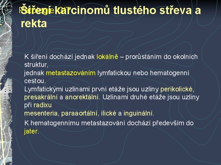 Patologie GIT Šíření karcinomů tlustého střeva a rekta K šíření dochází jednak lokálně – Patologie GIT Šíření karcinomů tlustého střeva a rekta K šíření dochází jednak lokálně –