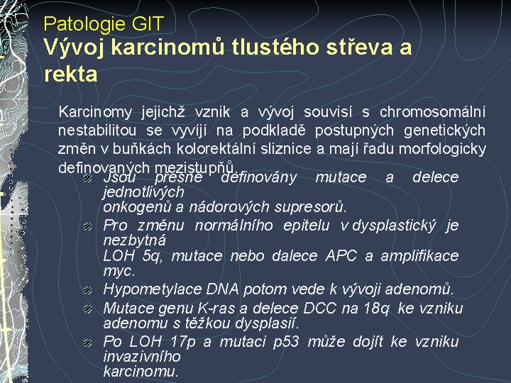 Patologie GIT Vývoj karcinomů tlustého střeva a rekta Karcinomy jejichž vznik a vývoj souvisí Patologie GIT Vývoj karcinomů tlustého střeva a rekta Karcinomy jejichž vznik a vývoj souvisí