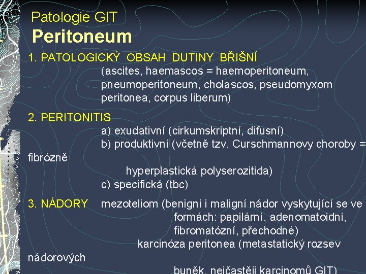 Patologie GIT Peritoneum 1. PATOLOGICKÝ OBSAH DUTINY BŘIŠNÍ (ascites, haemascos = haemoperitoneum, pneumoperitoneum, cholascos, Patologie GIT Peritoneum 1. PATOLOGICKÝ OBSAH DUTINY BŘIŠNÍ (ascites, haemascos = haemoperitoneum, pneumoperitoneum, cholascos,