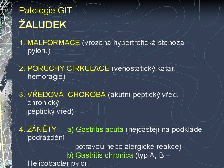 Patologie GIT ŽALUDEK 1. MALFORMACE (vrozená hypertrofická stenóza pyloru) 2. PORUCHY CIRKULACE (venostatický katar, Patologie GIT ŽALUDEK 1. MALFORMACE (vrozená hypertrofická stenóza pyloru) 2. PORUCHY CIRKULACE (venostatický katar,