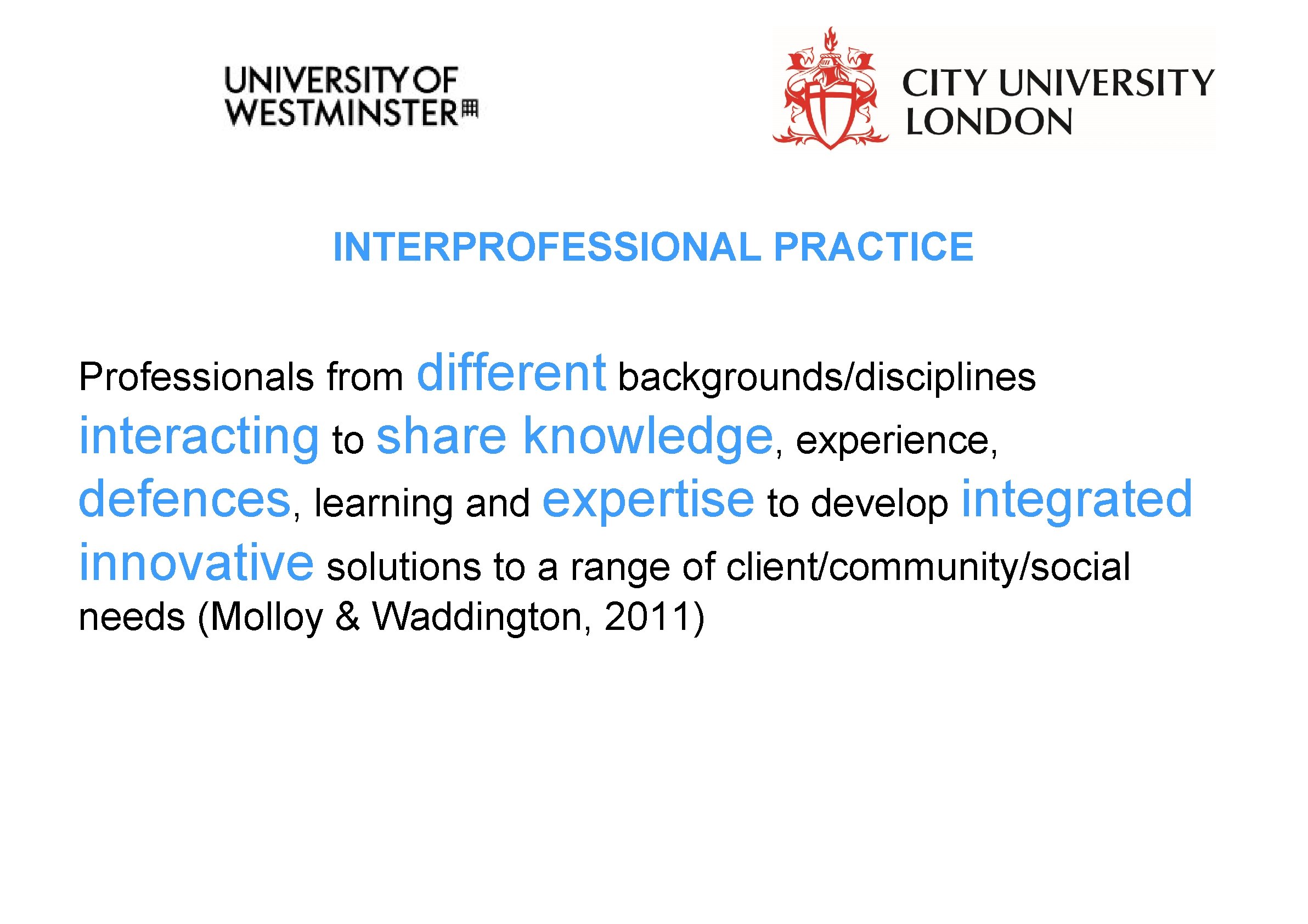 INTERPROFESSIONAL PRACTICE Professionals from different backgrounds/disciplines interacting to share knowledge, experience, defences, learning and