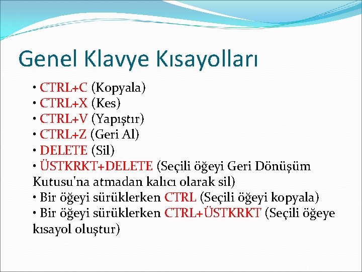 Genel Klavye Kısayolları • CTRL+C (Kopyala) • CTRL+X (Kes) • CTRL+V (Yapıştır) • CTRL+Z