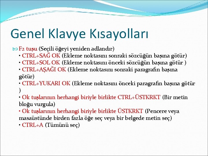 Genel Klavye Kısayolları F 2 tuşu (Seçili öğeyi yeniden adlandır) • CTRL+SAĞ OK (Ekleme Genel Klavye Kısayolları F 2 tuşu (Seçili öğeyi yeniden adlandır) • CTRL+SAĞ OK (Ekleme