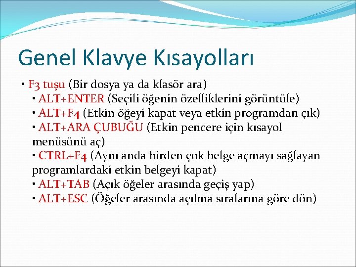Genel Klavye Kısayolları • F 3 tuşu (Bir dosya ya da klasör ara) • Genel Klavye Kısayolları • F 3 tuşu (Bir dosya ya da klasör ara) •