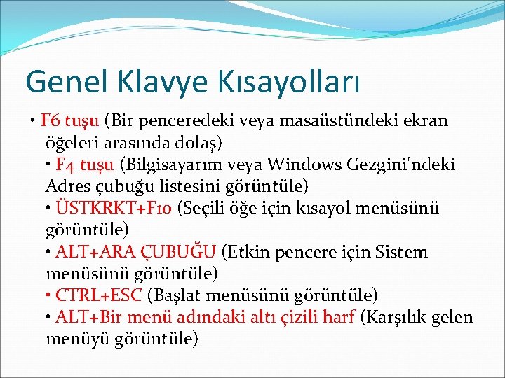 Genel Klavye Kısayolları • F 6 tuşu (Bir penceredeki veya masaüstündeki ekran öğeleri arasında Genel Klavye Kısayolları • F 6 tuşu (Bir penceredeki veya masaüstündeki ekran öğeleri arasında