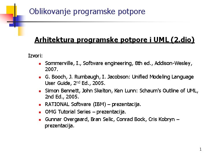 Oblikovanje programske potpore Arhitektura programske potpore i UML (2. dio) Izvori: n n n