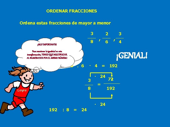 ORDENAR FRACCIONES Ordena estas fracciones de mayor a menor 3 8 ¡MUY IMPORTANTE! ¿cómo