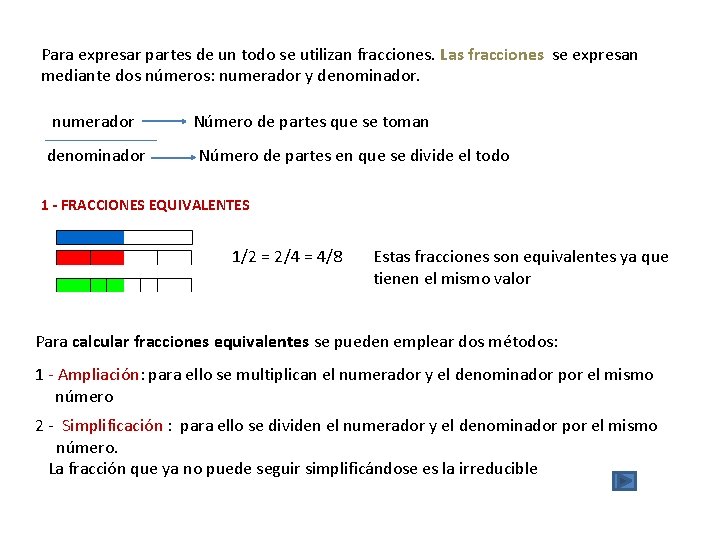 Para expresar partes de un todo se utilizan fracciones. Las fracciones se expresan mediante