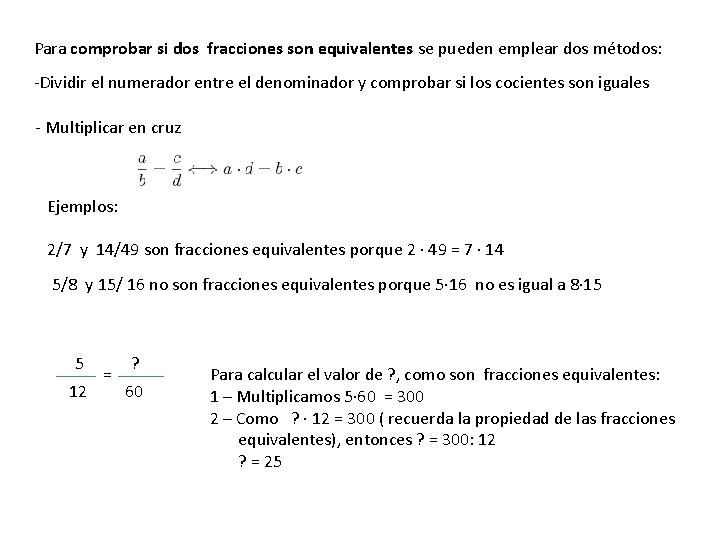 Para comprobar si dos fracciones son equivalentes se pueden emplear dos métodos: -Dividir el