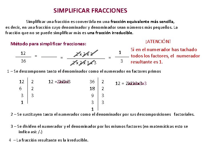 SIMPLIFICAR FRACCIONES Simplificar una fracción es convertirla en una fracción equivalente más sencilla, es