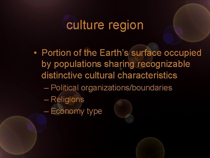 culture region • Portion of the Earth’s surface occupied by populations sharing recognizable distinctive