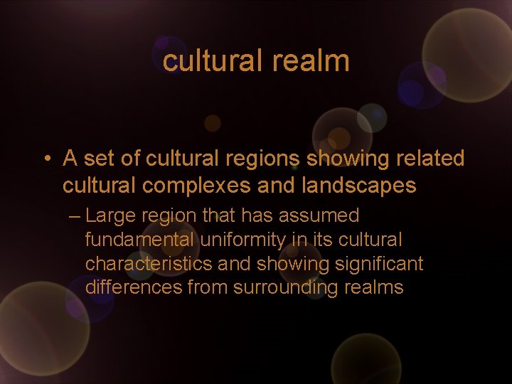 cultural realm • A set of cultural regions showing related cultural complexes and landscapes