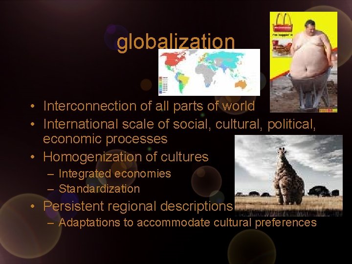 globalization • Interconnection of all parts of world • International scale of social, cultural,