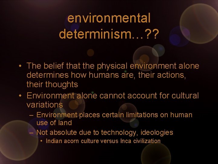 environmental determinism…? ? • The belief that the physical environment alone determines how humans
