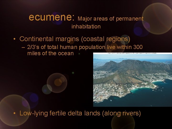 ecumene: Major areas of permanent inhabitation • Continental margins (coastal regions) – 2/3’s of