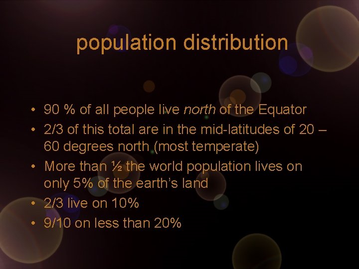 population distribution • 90 % of all people live north of the Equator • population distribution • 90 % of all people live north of the Equator •