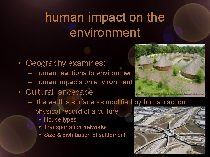 human impact on the environment • Geography examines: – human reactions to environment – human impact on the environment • Geography examines: – human reactions to environment –
