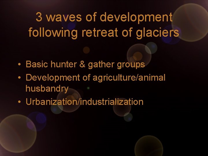 3 waves of development following retreat of glaciers • Basic hunter & gather groups