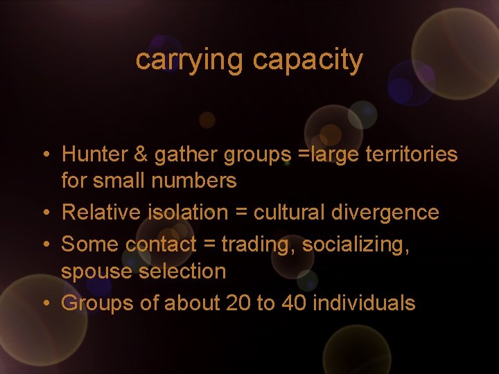 carrying capacity • Hunter & gather groups =large territories for small numbers • Relative carrying capacity • Hunter & gather groups =large territories for small numbers • Relative