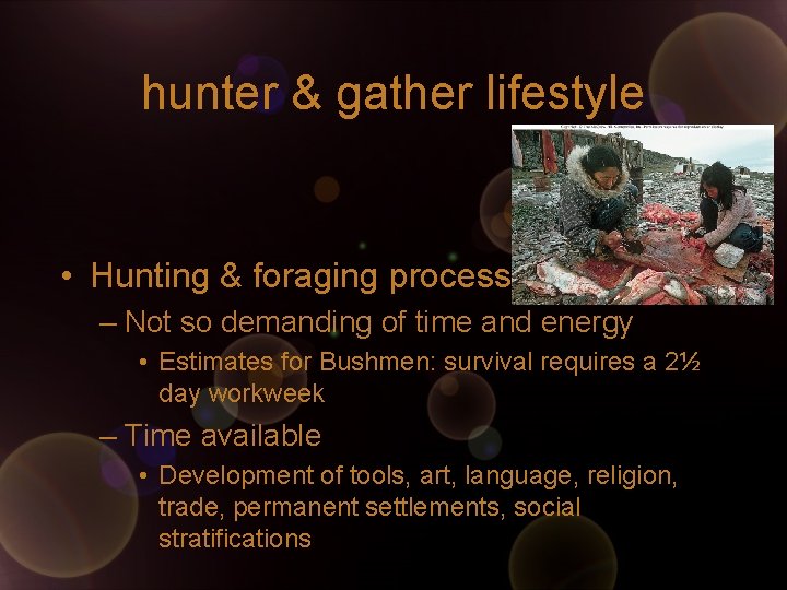 hunter & gather lifestyle • Hunting & foraging process – Not so demanding of