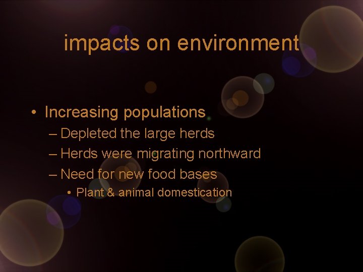 impacts on environment • Increasing populations – Depleted the large herds – Herds were