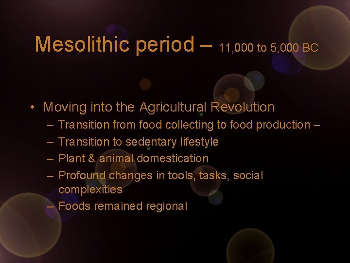 Mesolithic period – 11, 000 to 5, 000 BC • Moving into the Agricultural Mesolithic period – 11, 000 to 5, 000 BC • Moving into the Agricultural