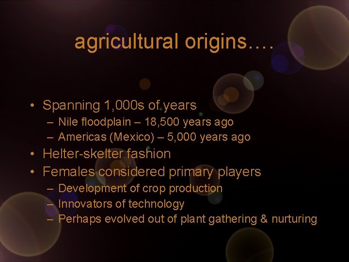 agricultural origins…. • Spanning 1, 000 s of years – Nile floodplain – 18,