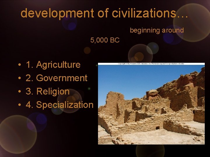 development of civilizations… beginning around 5, 000 BC • • 1. Agriculture 2. Government development of civilizations… beginning around 5, 000 BC • • 1. Agriculture 2. Government