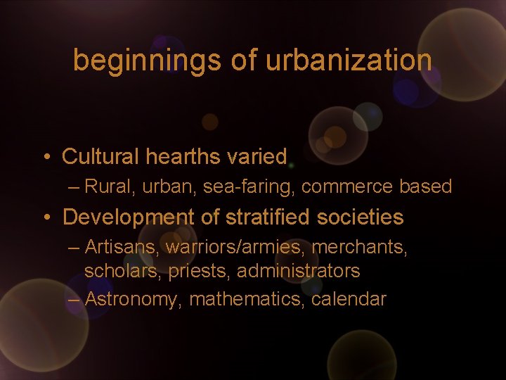 beginnings of urbanization • Cultural hearths varied – Rural, urban, sea-faring, commerce based • beginnings of urbanization • Cultural hearths varied – Rural, urban, sea-faring, commerce based •