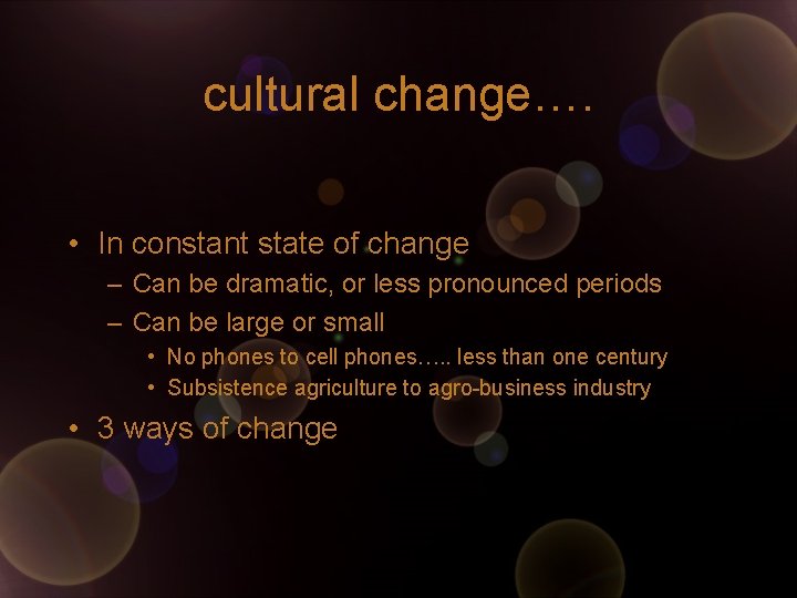 cultural change…. • In constant state of change – Can be dramatic, or less