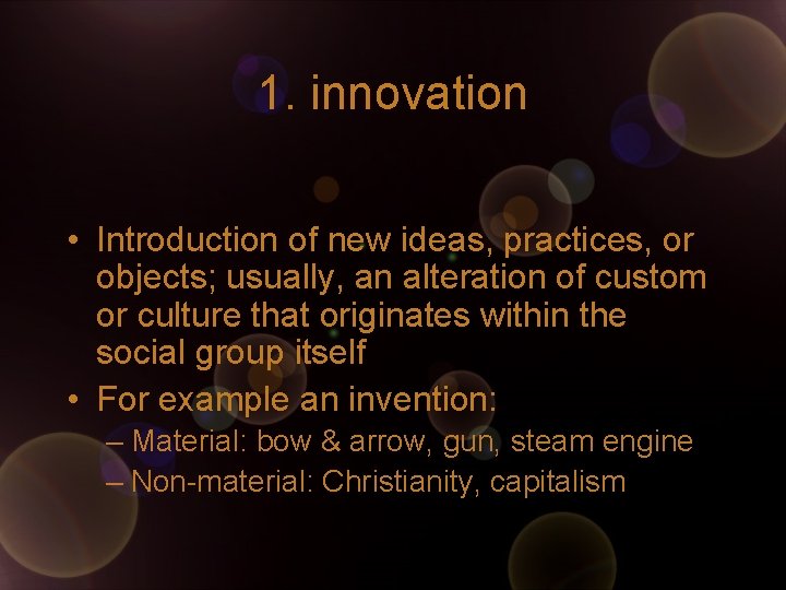 1. innovation • Introduction of new ideas, practices, or objects; usually, an alteration of 1. innovation • Introduction of new ideas, practices, or objects; usually, an alteration of