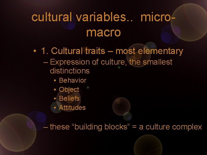 cultural variables. . micromacro • 1. Cultural traits – most elementary – Expression of cultural variables. . micromacro • 1. Cultural traits – most elementary – Expression of