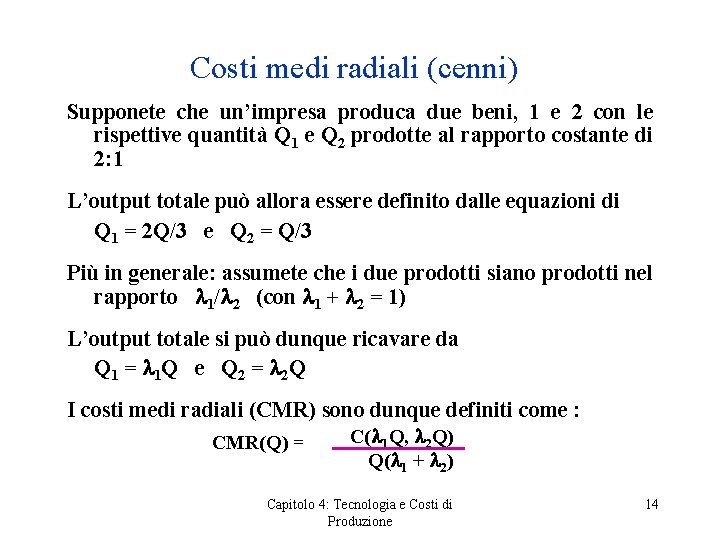 Costi medi radiali (cenni) Supponete che un’impresa produca due beni, 1 e 2 con