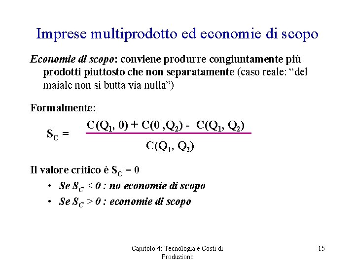 Imprese multiprodotto ed economie di scopo Economie di scopo: conviene produrre congiuntamente più prodotti