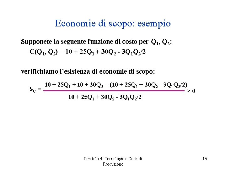 Economie di scopo: esempio Supponete la seguente funzione di costo per Q 1, Q