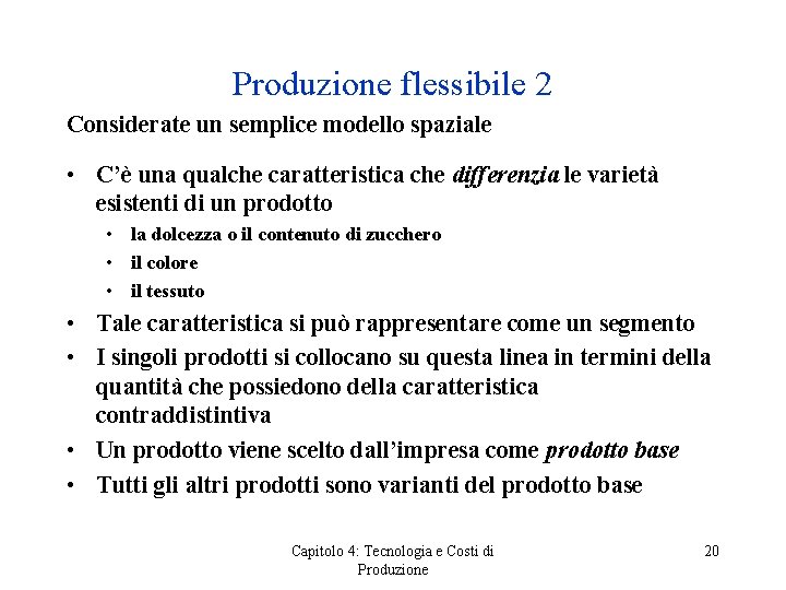 Produzione flessibile 2 Considerate un semplice modello spaziale • C’è una qualche caratteristica che