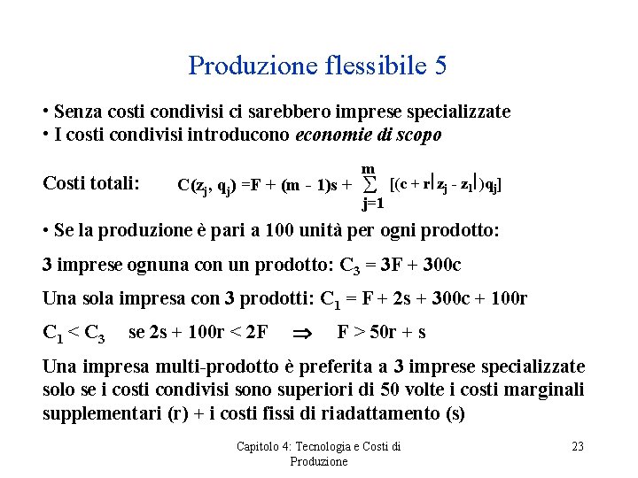 Produzione flessibile 5 • Senza costi condivisi ci sarebbero imprese specializzate • I costi