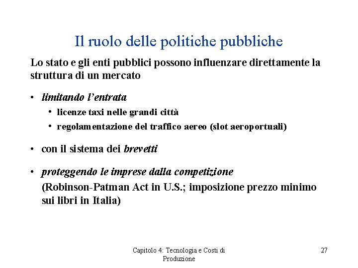 Il ruolo delle politiche pubbliche Lo stato e gli enti pubblici possono influenzare direttamente