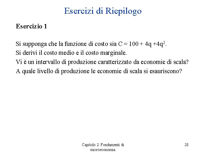 Esercizi di Riepilogo Esercizio 1 Si supponga che la funzione di costo sia C