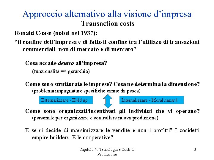 Approccio alternativo alla visione d’impresa Transaction costs Ronald Coase (nobel nel 1937): “il confine