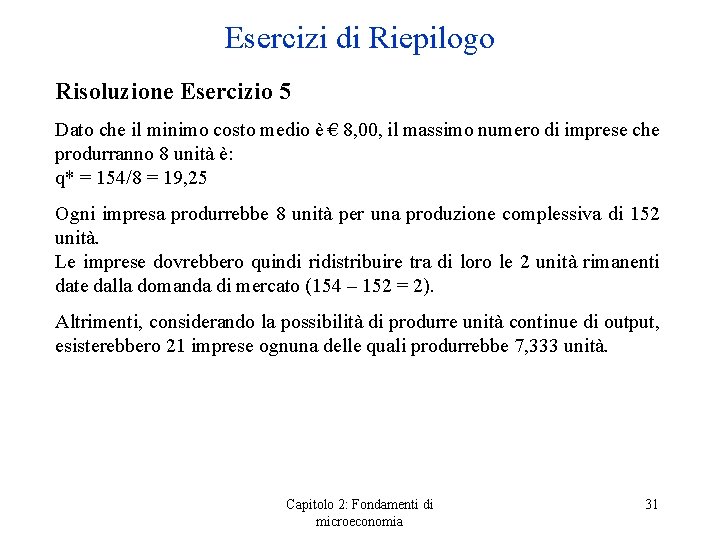 Esercizi di Riepilogo Risoluzione Esercizio 5 Dato che il minimo costo medio è €