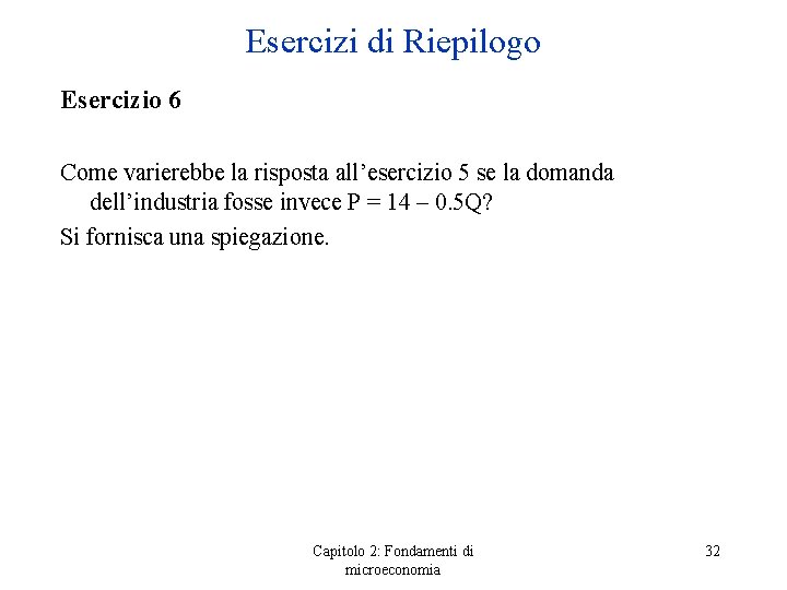 Esercizi di Riepilogo Esercizio 6 Come varierebbe la risposta all’esercizio 5 se la domanda