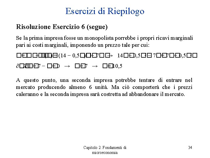 Esercizi di Riepilogo Risoluzione Esercizio 6 (segue) Se la prima impresa fosse un monopolista