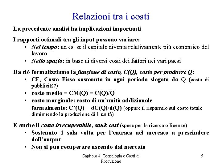 Relazioni tra i costi La precedente analisi ha implicazioni importanti I rapporti ottimali tra