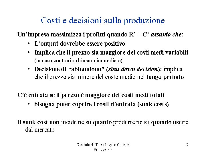 Costi e decisioni sulla produzione Un’impresa massimizza i profitti quando R’ = C’ assunto