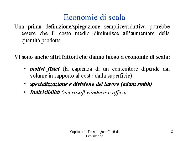 Economie di scala Una prima definizione/spiegazione semplice/riduttiva potrebbe essere che il costo medio diminuisce