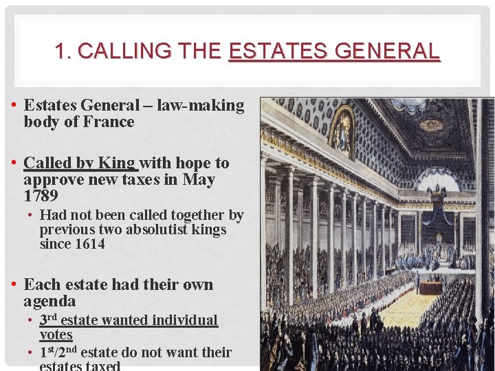 1. CALLING THE ESTATES GENERAL • Estates General – law-making body of France •