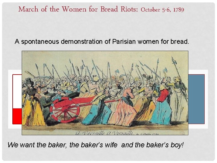 March of the Women for Bread Riots: October 5 -6, 1789 A spontaneous demonstration
