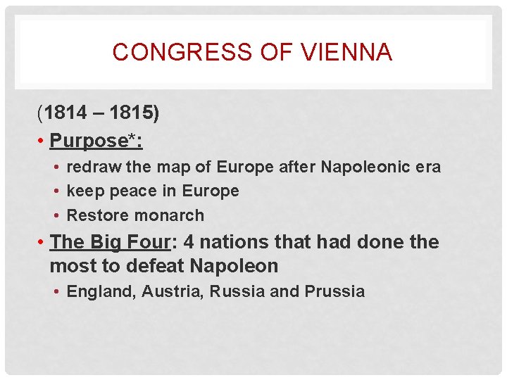 CONGRESS OF VIENNA (1814 – 1815) • Purpose*: • redraw the map of Europe