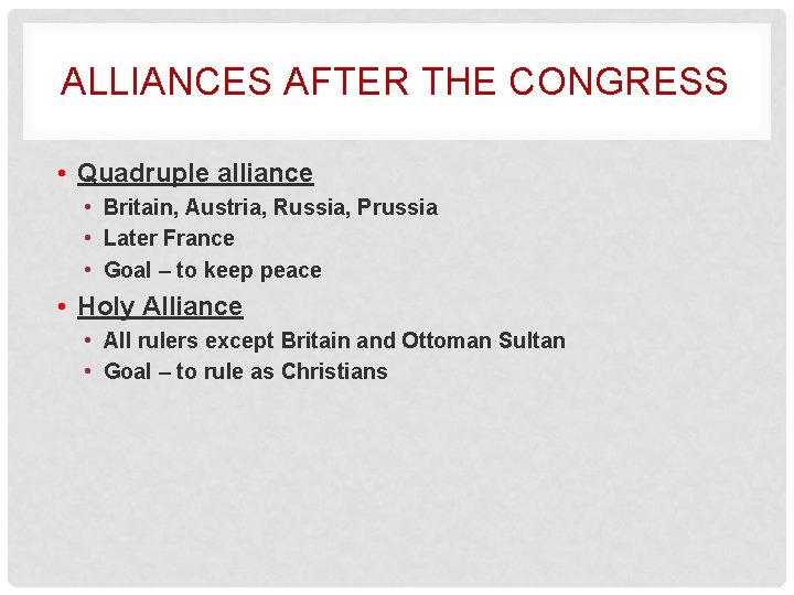 ALLIANCES AFTER THE CONGRESS • Quadruple alliance • Britain, Austria, Russia, Prussia • Later
